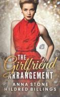 The Girlfriend Arrangement di Billings Hildred Billings, Stone Anna Stone edito da Independently Published
