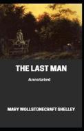 The Last Man Annotated di Mary W Shelley edito da Independently Published