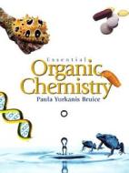 Essential Organic Chemistry di Paul Peterson, Lois Fichner-Rathus, Paula Yurkanis Bruice edito da Pearson Education Limited