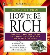 How to Be Rich: Compact Wisdom from the World's Greatest Wealth-Builders di Napoleon Hill, Wallace D. Wattles, Robert Collier edito da Penguin Audiobooks