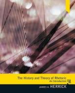 The History And Theory Of Rhetoric di James A. Herrick edito da Pearson Education (us)