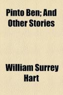 Pinto Ben; And Other Stories di Mary Hart, William Surrey Hart edito da General Books Llc