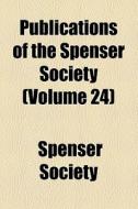 Publications Of The Spenser Society di Spenser Society edito da General Books Llc