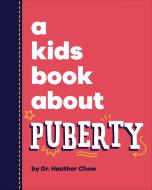 A Kids Book About Puberty di Heather Dr Chow edito da Dorling Kindersley Ltd