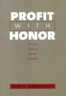 Profit with Honor - The New Stage of Market Capitalism di Daniel Yankelovich edito da Yale University Press