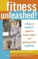 Fitness Unleashed!: A Dog and Owner's Guide to Losing Weight and Gaining Health Together di Marty Becker, Robert F. Kushner edito da Three Rivers Press (CA)
