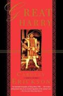 Great Harry di Carolly Erickson edito da St. Martins Press-3PL