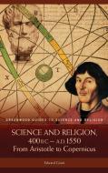 Science and Religion, 400 B.C. to A.D. 1550 di Edward Grant edito da Greenwood