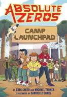 Absolute Zeros: Camp Launchpad (a Graphic Novel) di Einhorn's Epic Productions, Greg Smith, Michael Tanner edito da LITTLE BROWN & CO