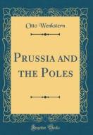 Prussia and the Poles (Classic Reprint) di Otto Wenkstern edito da Forgotten Books