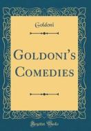 Goldoni's Comedies (Classic Reprint) di Goldoni Goldoni edito da Forgotten Books