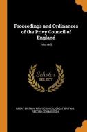 Proceedings And Ordinances Of The Privy Council Of England; Volume 5 edito da Franklin Classics Trade Press