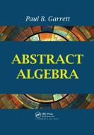 Abstract Algebra di Paul B. Garrett edito da Taylor & Francis Ltd