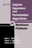 Adjoint Equations And Perturbation Algorithms In Nonlinear Problems di Guri I. Marchuk, Valeri I. Agoshkov, Victor P. Shutyaev edito da Taylor & Francis Ltd