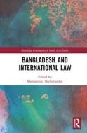 Bangladesh And International Law di Mohammad Shahabuddin edito da Taylor & Francis Ltd
