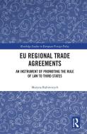 EU Regional Trade Agreements di Maryna Rabinovych edito da Taylor & Francis Ltd