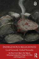 Indigenous Religion(s) di Siv Ellen Kraft, Bjorn Ola Tafjord, Arkotong Longkumer, Gregory Alles, Greg Johnson edito da Taylor & Francis Ltd