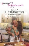 When Chocolate Is Not Enough... di Nina Harrington edito da Harlequin