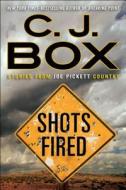 Shots Fired: Stories from Joe Pickett Country di C. J. Box edito da G.P. Putnam's Sons