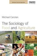 The Sociology Of Food And Agriculture di Michael Carolan edito da Taylor & Francis Ltd