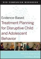 Evidence-Based Treatment Planning for Disruptive Child and Adolescent Behavior di Arthur E. Jongsma Jr. edito da John Wiley & Sons