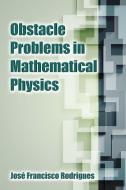 Obstacle Problems In Mathematical Physics di Jose-Francisco Rodrigues edito da Dover Publications Inc.