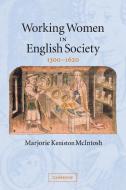 Working Women in English Society, 1300-1620 di Marjorie Keniston Mcintosh edito da Cambridge University Press