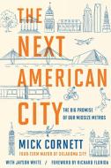 The Next American City di Mick Cornett, Jayson White edito da Penguin Publishing Group