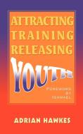 Attracting Training Releasing Youth di Adrian Leslie Hawkes edito da iUniverse