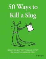 50 Ways to Kill a Slug di Sarah Ford edito da Octopus Publishing Group