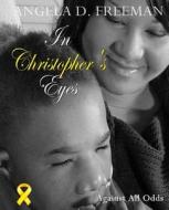 In Christopher's Eyes: Against All Odds di Angela D. Freeman edito da Clap