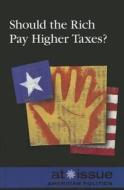 Should the Rich Pay Higher Taxes? edito da Greenhaven Press