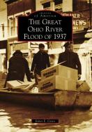 The Great Ohio River Flood of 1937 di James E. Casto edito da ARCADIA PUB (SC)