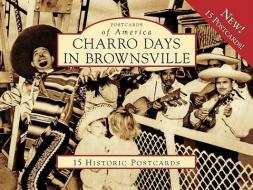 Charro Days in Brownsville di Anthony Knopp, Manuel F. Medrano, Priscilla Rodriguez edito da ARCADIA PUB (SC)