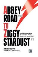 Abbey Road To Ziggy Stardust di Ken Scott, Bobby Owsinski edito da Alfred Publishing Co Inc.,u.s.