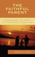 The Faithful Parent di Seamus Carey edito da Rowman & Littlefield Publishers, Inc.