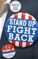 Stand Up Fight Back: Republican Toughs, Democratic Wimps, and the Politics of Revenge di E. J. Dionne edito da SIMON & SCHUSTER