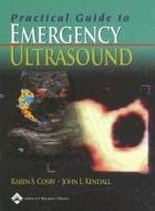Practical Guide To Emergency Ultrasound di Karen S. Cosby, John L. Kendall edito da Lippincott Williams And Wilkins