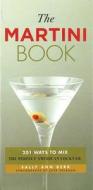 The Martini Book: 201 Ways to Mix the Perfect American Cocktail di Sally Ann Berk edito da Chartwell Books