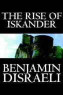 The Rise of Iskander by Benjamin Disraeli, Fiction, Historical di Benjamin Disraeli edito da Wildside Press