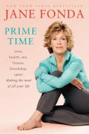 Prime Time: Love, Health, Sex, Fitness, Friendship, Spirit; Making the Most of All of Your Making the Most of All of You di Jane Fonda edito da RANDOM HOUSE
