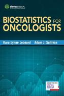 Biostatistics for Oncologists di Kara-Lynne Leonard, Adam Sullivan edito da DEMOS HEALTH