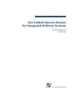 Ten Critical Success Factors for Integrated Deliv Systems di Peter R. Kongstvedt, Kongstvedt edito da JONES & BARTLETT PUB INC