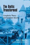 The Baltic Transformed: Complexity Theory and European Security di Walter C. Clemens edito da ROWMAN & LITTLEFIELD