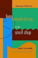 Lean Manufacturing For The Small Shop di Gary Conner edito da Society Of Manufacturing Engineers