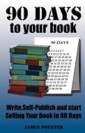 90 Days to Your Book di James M. Poynter edito da LEROMI PUB