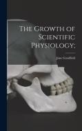 The Growth of Scientific Physiology; di June Goodfield edito da LIGHTNING SOURCE INC
