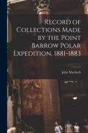Record of Collections Made by the Point Barrow Polar Expedition, 1881-1883 di John Murdoch edito da LIGHTNING SOURCE INC