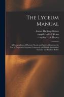THE LYCEUM MANUAL : A COMPENDIUM OF PHYS di EMMA HARDIN BRITTEN edito da LIGHTNING SOURCE UK LTD