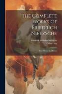 The Complete Works Of Friedrich Nietzsche: Ecce Homo And Poems di Friedrich Wilhelm Nietzsche, Oscar Levy edito da LEGARE STREET PR